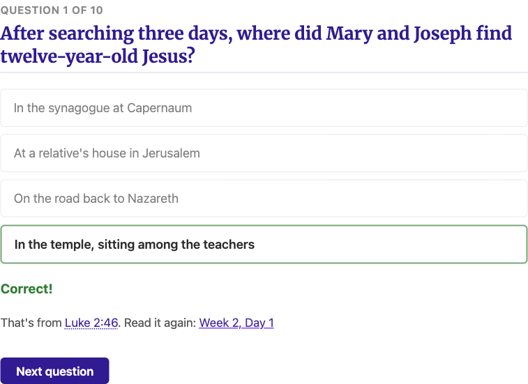 A quiz question, 1 of 10: After searching three days, where did Mary and Joseph find twelve-year-old Jesus? Four choices are listed, and the choice "In the temple, sitting among the teachers" is outlined in green. Below the choices, in green, the verdict Correct! Under that, a line reads: That's from Luke 2:46. Read it again: Week 2, Day 1.